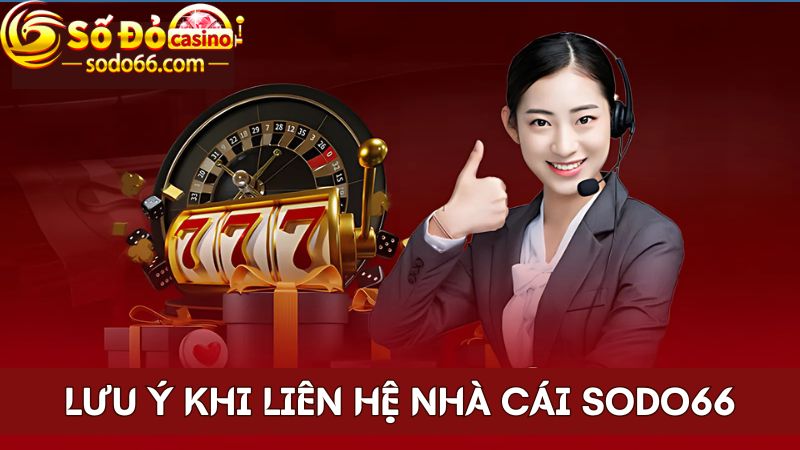 Những lưu ý khi sử dụng thông tin liên hệ SODO66 đúng cách
