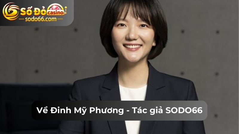 Về Đinh Mỹ Phương - Tác giả SODO66